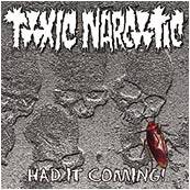 Toxic Narcotic : Had It Coming